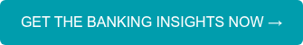 GET THE BANKING INSIGHTS NOW →